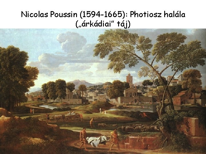 Nicolas Poussin (1594 -1665): Photiosz halála („árkádiai” táj) 