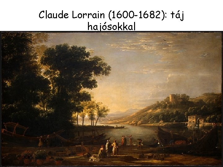 Claude Lorrain (1600 -1682): táj hajósokkal 