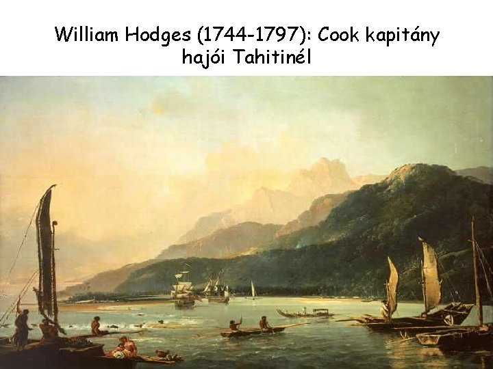 William Hodges (1744 -1797): Cook kapitány hajói Tahitinél 