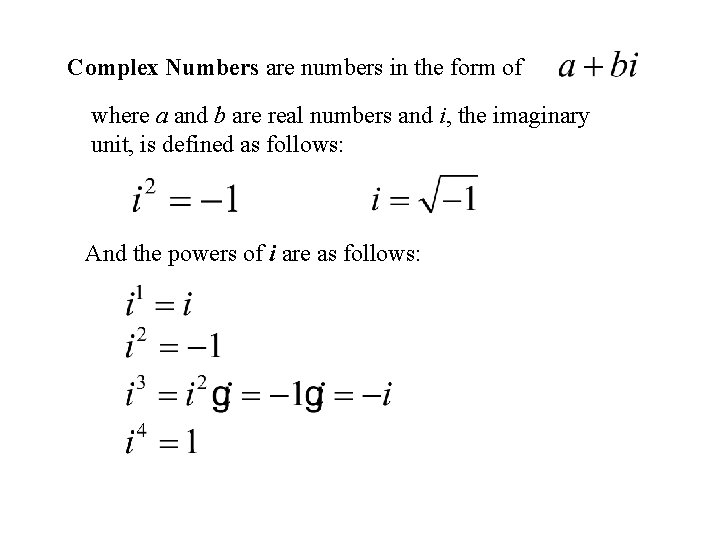 Complex Numbers are numbers in the form of where a and b are real