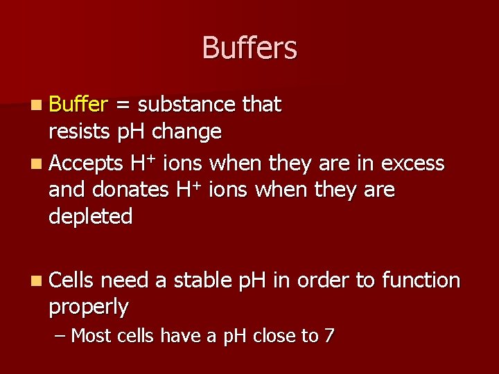 Buffers n Buffer = substance that resists p. H change n Accepts H+ ions