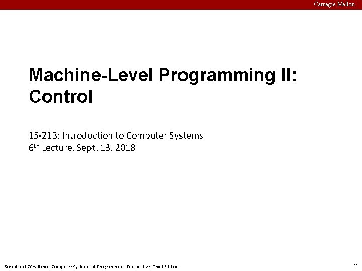 Carnegie. Mellon Carnegie Mellon Machine-Level Programming II: Control 15 -213: Introduction to Computer Systems