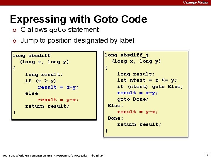 Carnegie Mellon Expressing with Goto Code ¢ C allows goto statement ¢ Jump to