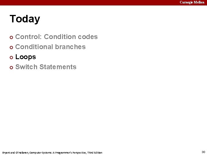 Carnegie Mellon Today Control: Condition codes ¢ Conditional branches ¢ Loops ¢ Switch Statements