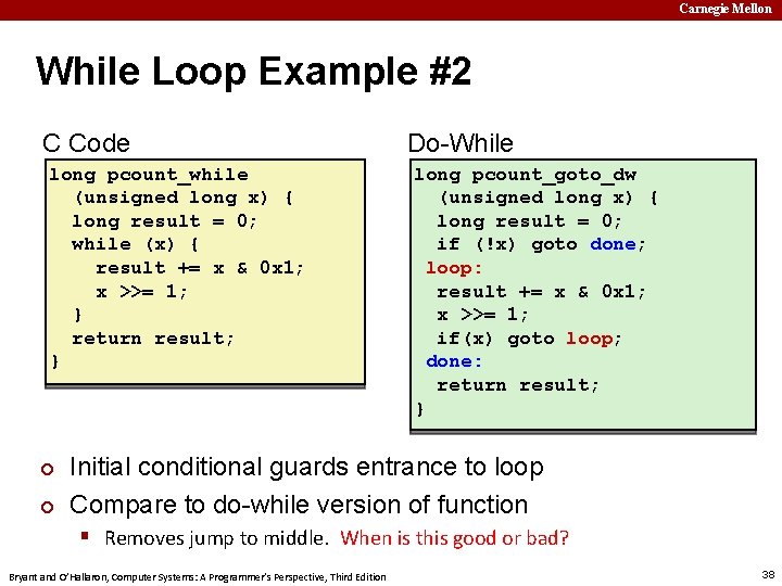 Carnegie Mellon While Loop Example #2 C Code long pcount_while (unsigned long x) {