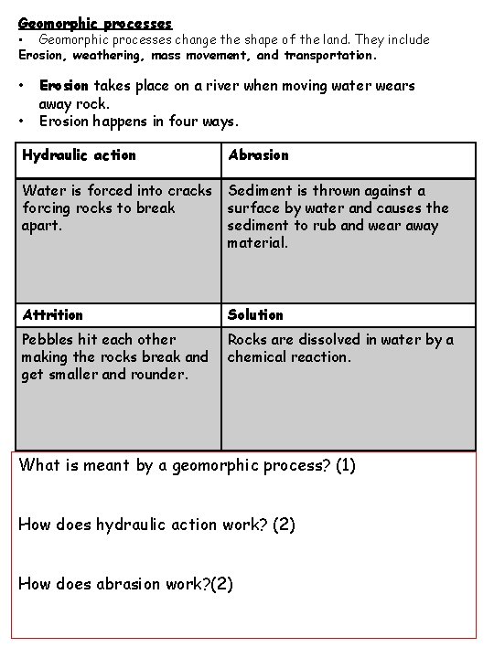 Geomorphic processes • Geomorphic processes change the shape of the land. They include Erosion,