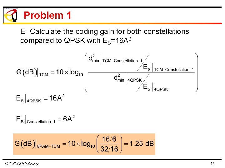 Problem 1 E- Calculate the coding gain for both constellations compared to QPSK with