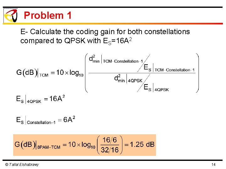 Problem 1 E- Calculate the coding gain for both constellations compared to QPSK with Problem 1 E- Calculate the coding gain for both constellations compared to QPSK with