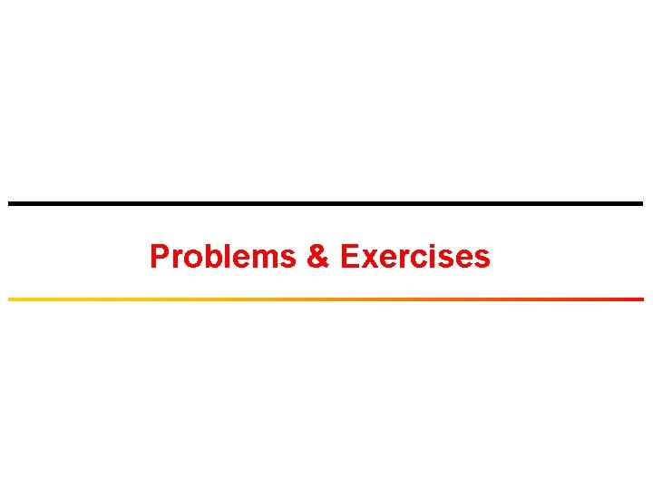 Problems & Exercises Problems & Exercises
