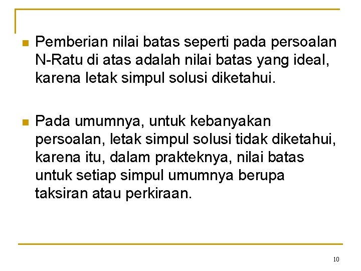 n Pemberian nilai batas seperti pada persoalan N-Ratu di atas adalah nilai batas yang