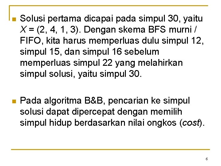 n Solusi pertama dicapai pada simpul 30, yaitu X = (2, 4, 1, 3).