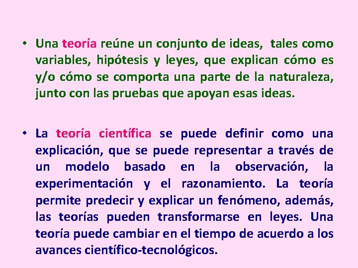  • Una teoría reúne un conjunto de ideas, tales como variables, hipótesis y