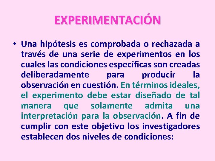 EXPERIMENTACIÓN • Una hipótesis es comprobada o rechazada a través de una serie de