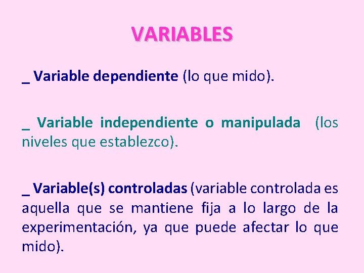 VARIABLES _ Variable dependiente (lo que mido). _ Variable independiente o manipulada (los niveles