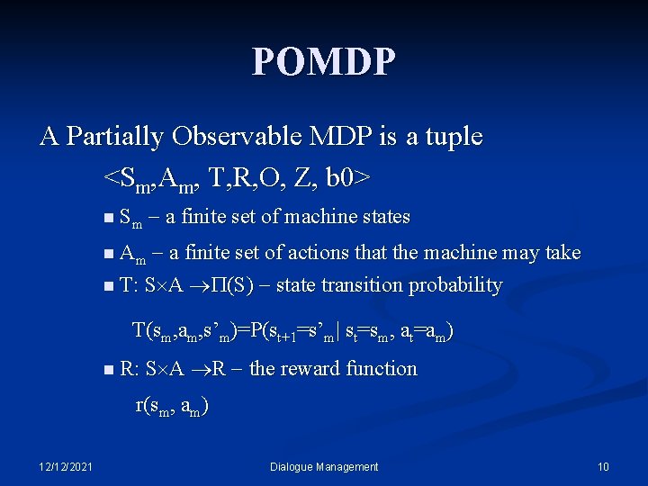 POMDP A Partially Observable MDP is a tuple <Sm, Am, T, R, O, Z,