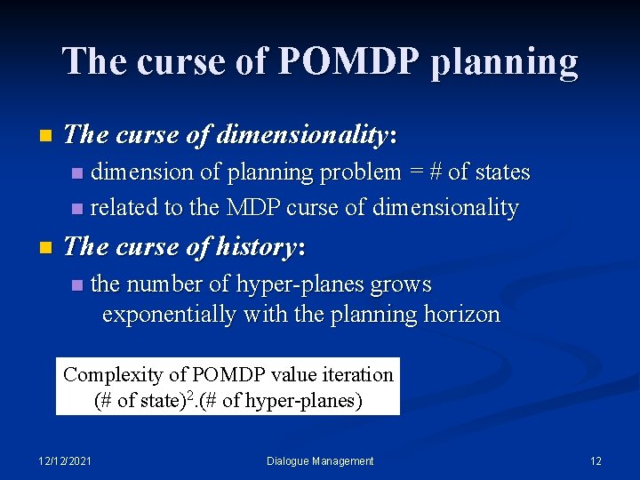 The curse of POMDP planning n The curse of dimensionality: dimension of planning problem