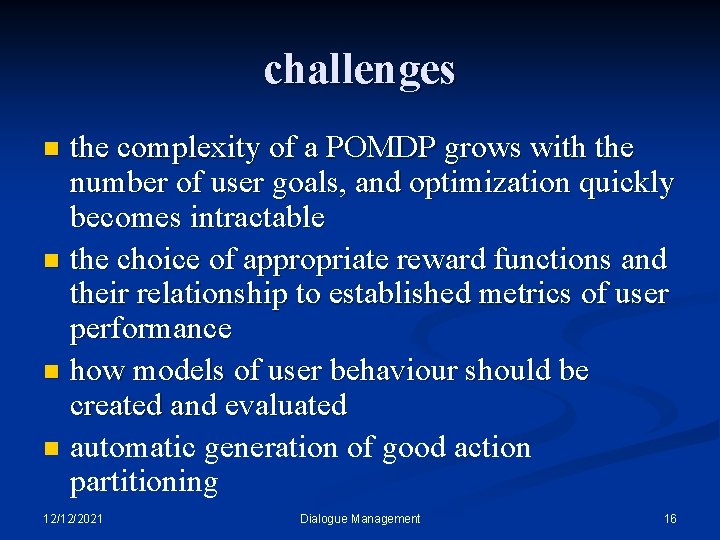 challenges the complexity of a POMDP grows with the number of user goals, and