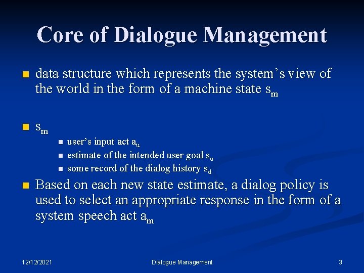 Core of Dialogue Management n data structure which represents the system’s view of the