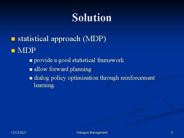 Solution statistical approach (MDP) n MDP n n provide a good statistical framework n