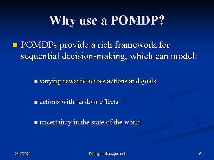 Why use a POMDP? n POMDPs provide a rich framework for sequential decision-making, which