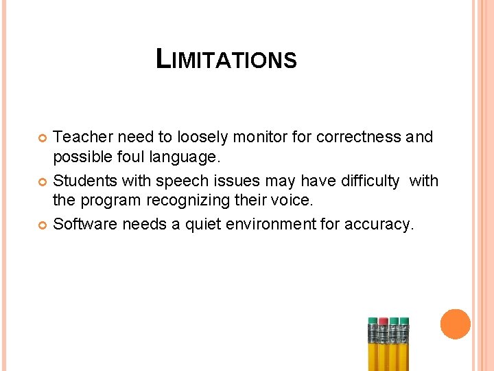 LIMITATIONS Teacher need to loosely monitor for correctness and possible foul language. Students with