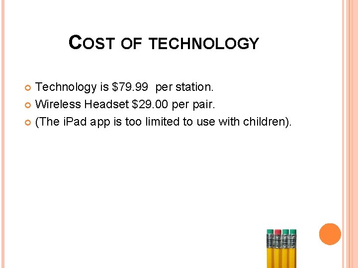 COST OF TECHNOLOGY Technology is $79. 99 per station. Wireless Headset $29. 00 per