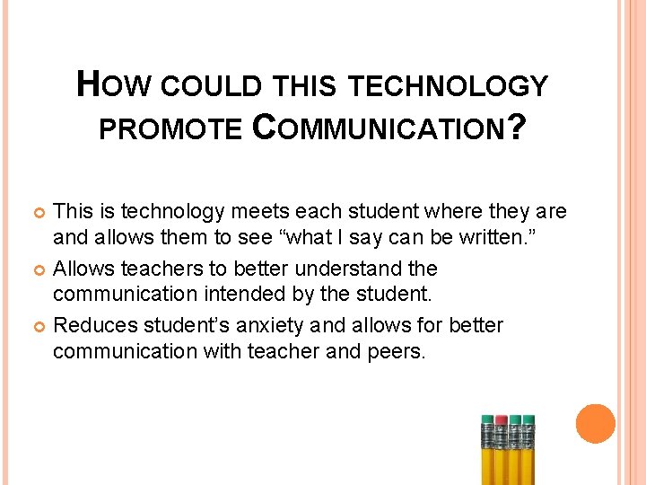 HOW COULD THIS TECHNOLOGY PROMOTE COMMUNICATION? This is technology meets each student where they
