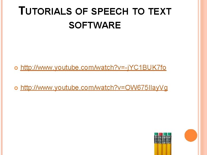 TUTORIALS OF SPEECH TO TEXT SOFTWARE http: //www. youtube. com/watch? v=-j. YC 1 BUK
