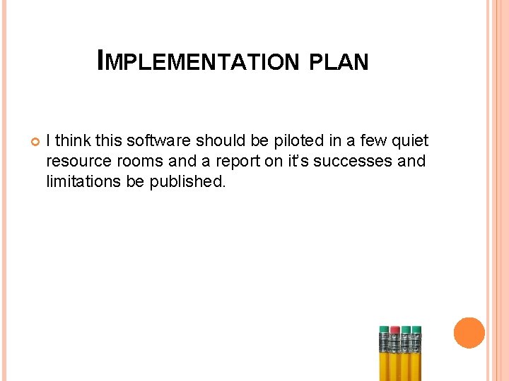 IMPLEMENTATION PLAN I think this software should be piloted in a few quiet resource