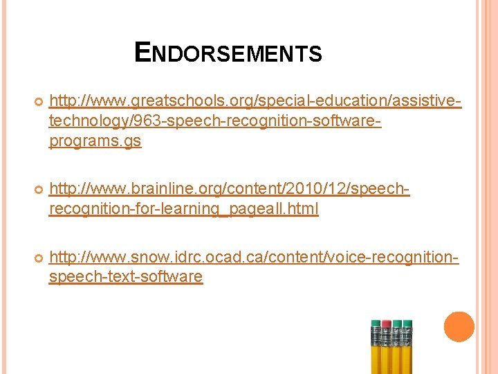 ENDORSEMENTS http: //www. greatschools. org/special-education/assistivetechnology/963 -speech-recognition-softwareprograms. gs http: //www. brainline. org/content/2010/12/speechrecognition-for-learning_pageall. html http: //www.