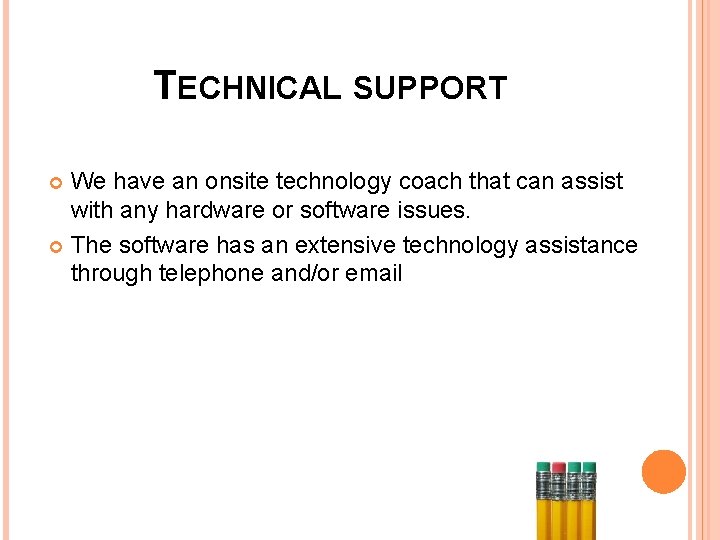 TECHNICAL SUPPORT We have an onsite technology coach that can assist with any hardware