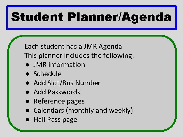 Student Planner/Agenda Each student has a JMR Agenda This planner includes the following: ●