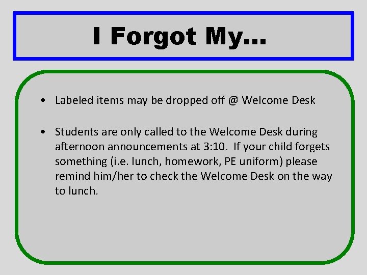 I Forgot My. . . • Labeled items may be dropped off @ Welcome