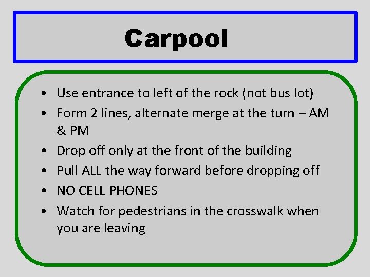 Carpool • Use entrance to left of the rock (not bus lot) • Form