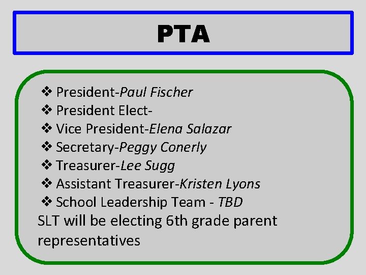 PTA ❖ President-Paul Fischer ❖ President Elect❖ Vice President-Elena Salazar ❖ Secretary-Peggy Conerly ❖