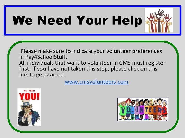 We Need Your Help Please make sure to indicate your volunteer preferences in Pay