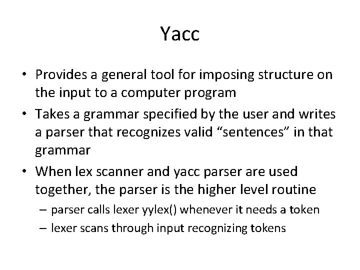 Yacc • Provides a general tool for imposing structure on the input to a