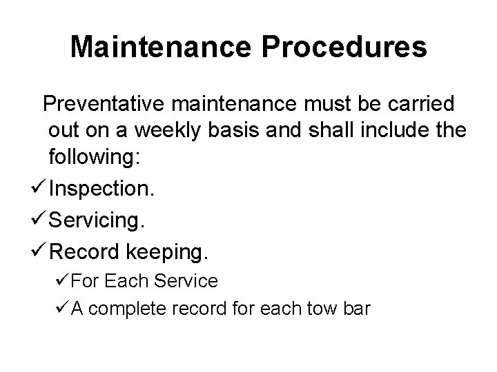 Maintenance Procedures Preventative maintenance must be carried out on a weekly basis and shall