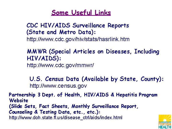 Some Useful Links CDC HIV/AIDS Surveillance Reports (State and Metro Data): http: //www. cdc.