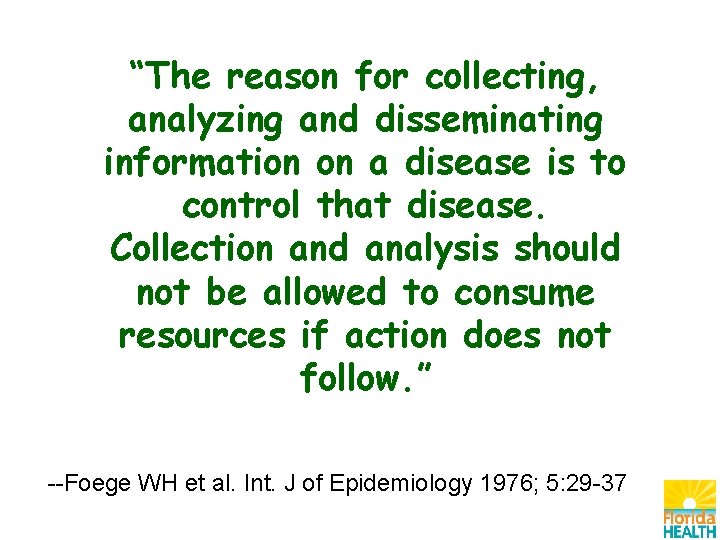 “The reason for collecting, analyzing and disseminating information on a disease is to control