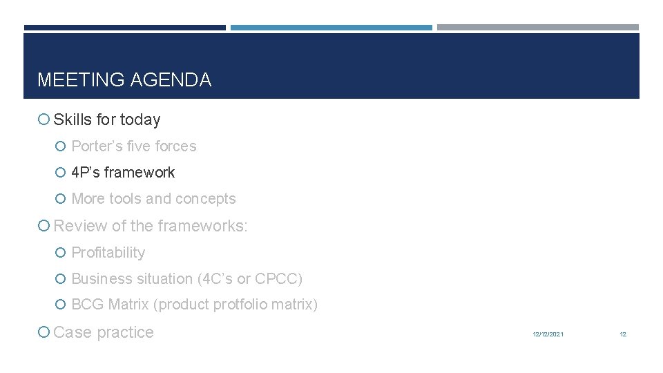 MEETING AGENDA Skills for today Porter’s five forces 4 P’s framework More tools and