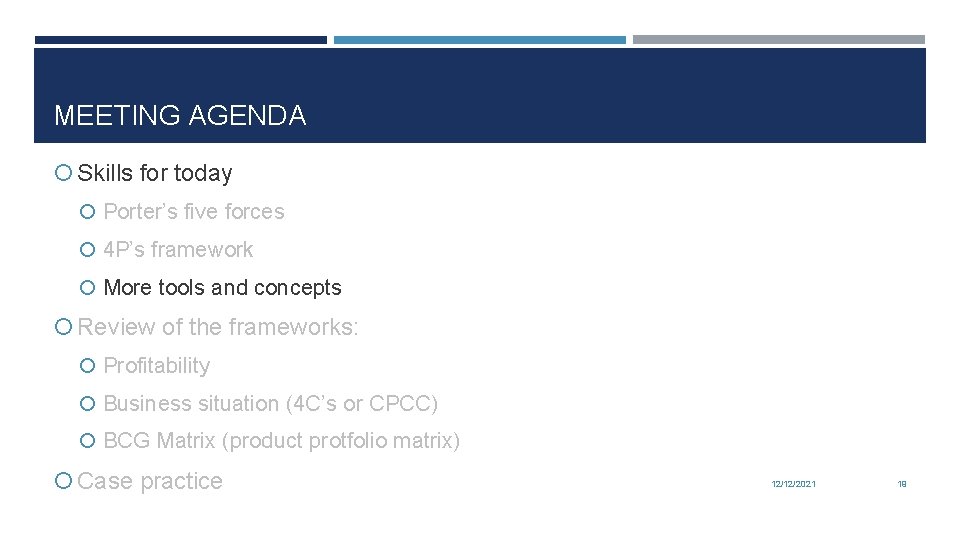 MEETING AGENDA Skills for today Porter’s five forces 4 P’s framework More tools and