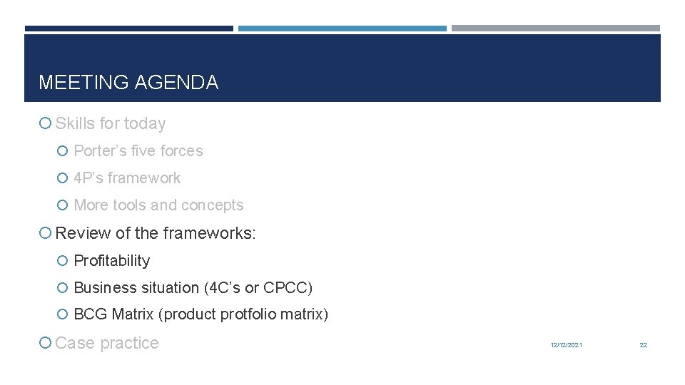 MEETING AGENDA Skills for today Porter’s five forces 4 P’s framework More tools and