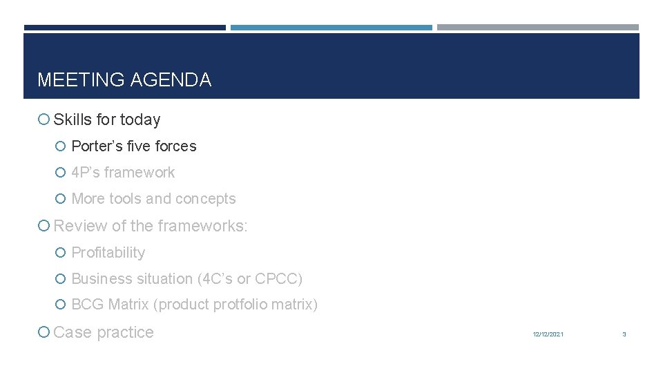 MEETING AGENDA Skills for today Porter’s five forces 4 P’s framework More tools and