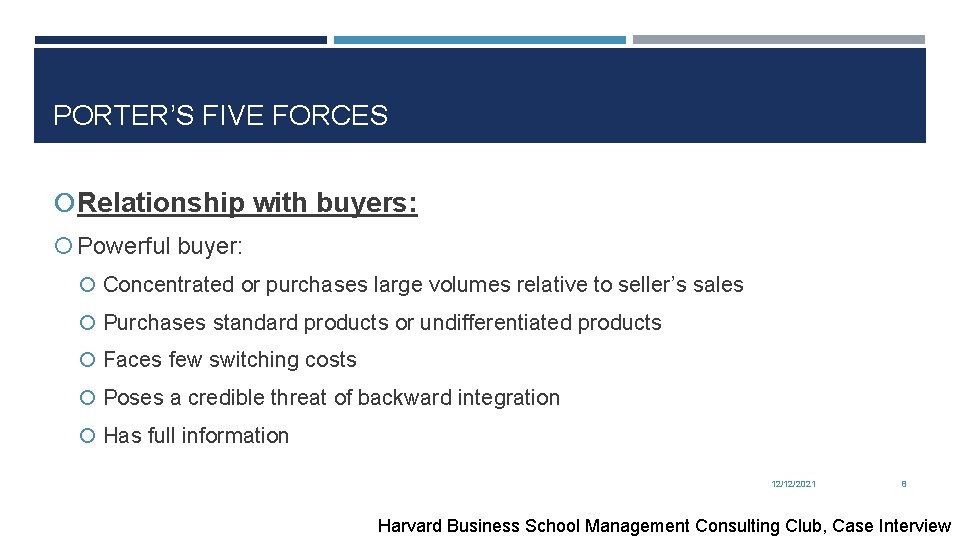 PORTER’S FIVE FORCES Relationship with buyers: Powerful buyer: Concentrated or purchases large volumes relative