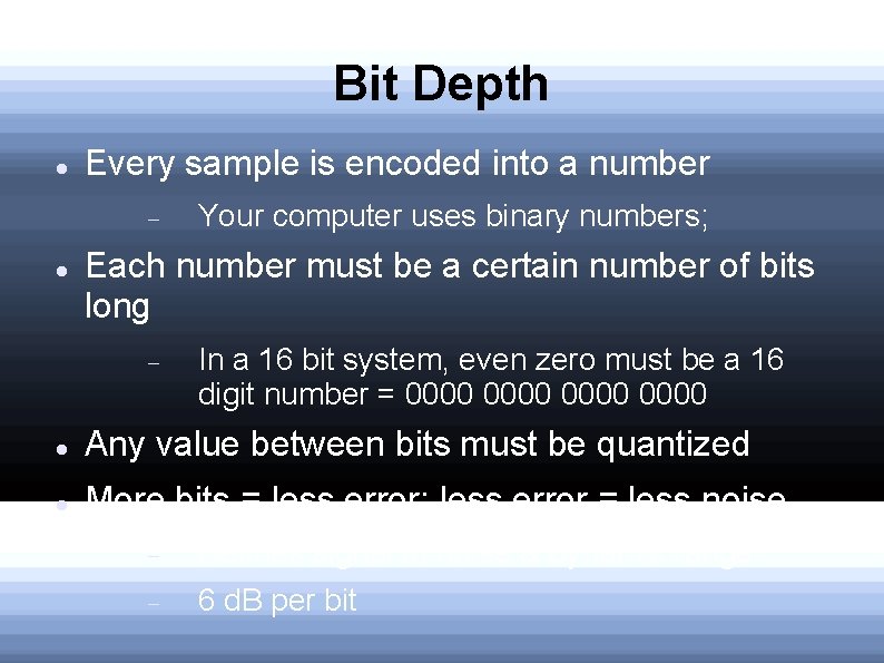 Bit Depth Every sample is encoded into a number Your computer uses binary numbers;