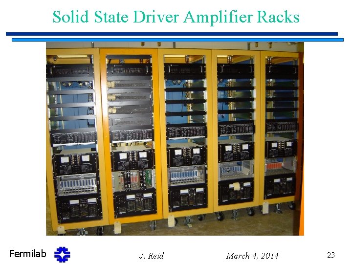 Solid State Driver Amplifier Racks Fermilab J. Reid March 4, 2014 23 