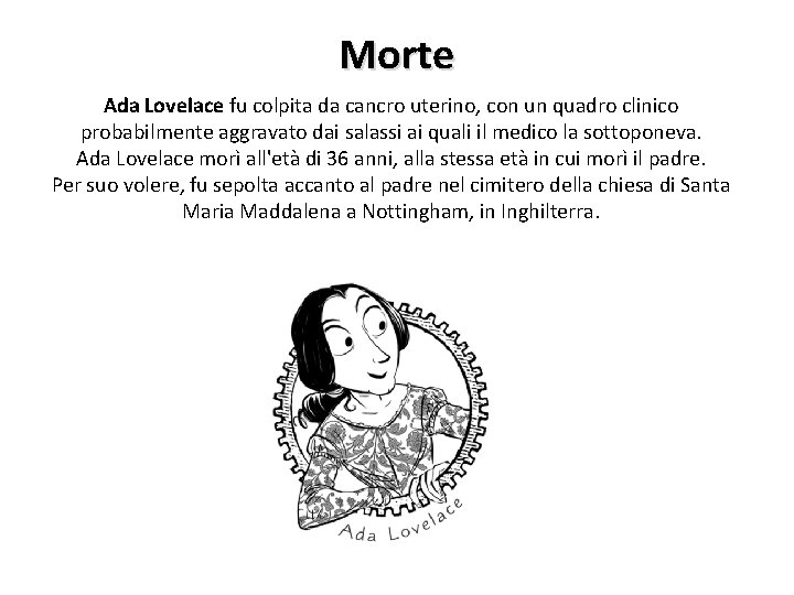 Morte Ada Lovelace fu colpita da cancro uterino, con un quadro clinico probabilmente aggravato