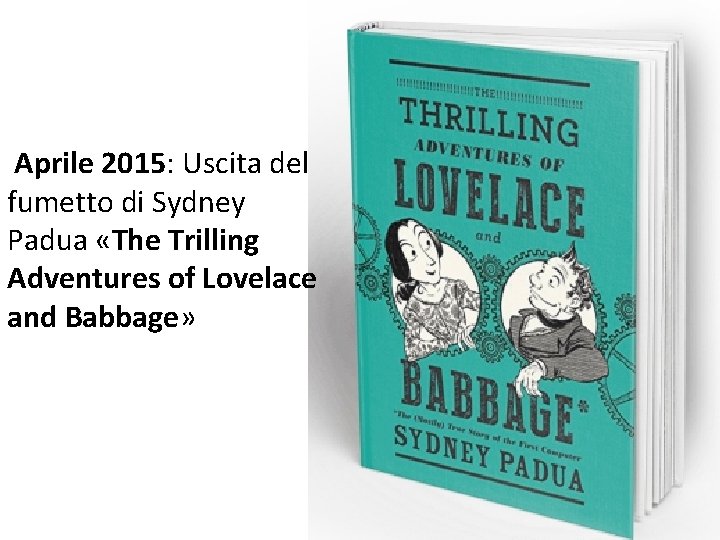 Aprile 2015: Uscita del fumetto di Sydney Padua «The Trilling Adventures of Lovelace and