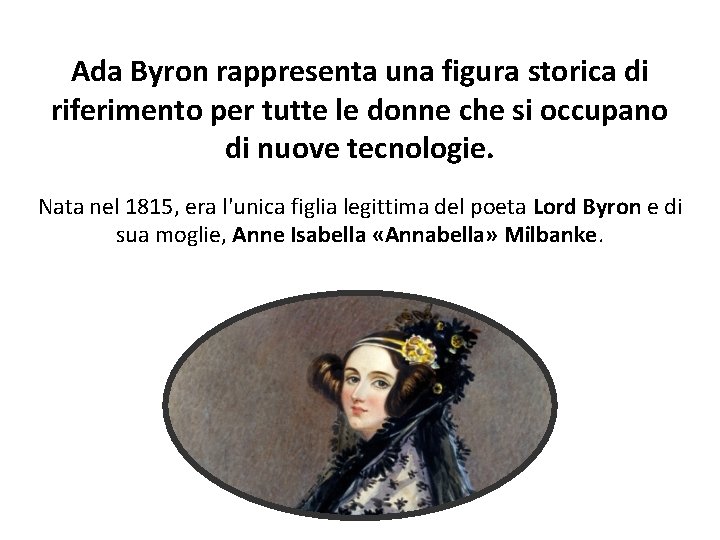 Ada Byron rappresenta una figura storica di riferimento per tutte le donne che si